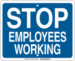 Stop Employees Working Sign, 12" H x 15" W x 0.090" D, Aluminum, White on Blue