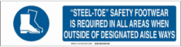 Steel-Toe Safety Footwear Is Required In All Areas When Outside Of Designated Aisle Ways Sign, 6" H x 23.875" W x 0.06" D, Polystyrene