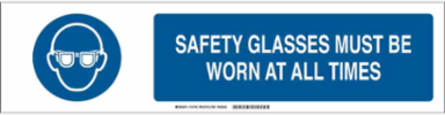 Safety Glasses Must Be Worn At All Times Sign, 6" H x 23.875" W x 0.035" D, Aluminum