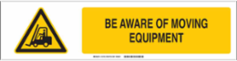 Be Aware Of Moving Equipment Sign, Polystyrene, 6 Inch H x 23.875 Inch W, Outdoor Use