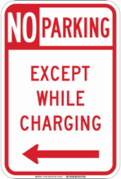 No Parking Except While Charging Sign, 18" H x 12" W x 0.090" D, Aluminum, Arrow Direction Left
