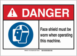 DANGER Face Shield Must Be Worn When Operating This Machine. Sign, 7" H x 10" W x 0.006" D, Polyester