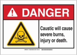DANGER Caustic. Will Cause Severe Burns, Injury Or Death. Sign, 10" H x 14" W x 0.06" D, Polystyrene