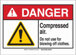 DANGER Compressed Air. Do Not Use For Blowing Off Clothes. Sign, 7" H x 10" W x 0.06" D, Polystyrene