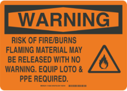 WARNING Risk Of Fire/Burns Flaming Material May Be Released With No WARNING Equip Loto & Ppe R… Sign, 9 " H x 14 " W, Black on Orange, Polyester