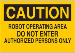 CAUTION Robot Operating Area Do Not Enter Authorized Persons Only Sign, 10" H x 14" W x 0.06" D, Polystyrene