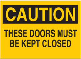 CAUTION These Doors Must Be Kept Closed Sign, 7" H x 10" W x 0.06" D, Polystyrene