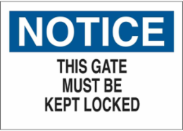 NOTICE This Gate Must Be Kept Locked Sign, 10" H x 14" W x 0.06" D, Polystyrene