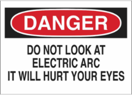 DANGER Do Not Look At Electric Arc It Will Hurt Your Eyes Sign, 10" H x 14" W x 0.06" D, Polystyrene
