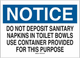 NOTICE Do Not Deposit Sanitary Napkins In Toilet Bowls Use Container Provided For This Purpose Sign, 7" H x 10" W x 0.06" D, Polystyrene