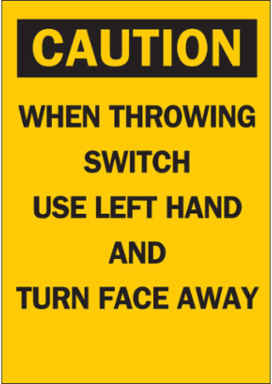 CAUTION When Throwing Switch Use Left Hand And Turn Face Away Sign, 10" H x 7" W x 0.06" D, Polystyrene