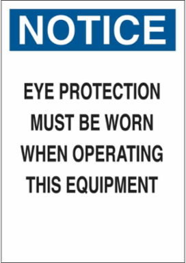 NOTICE Eye Protection Must Be Worn When Operating This Equipment Sign, 10" H x 7" W x 0.06" D, Polystyrene