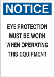 NOTICE Eye Protection Must Be Worn When Operating This Equipment Sign, 14" H x 10" W x 0.06" D, Polystyrene