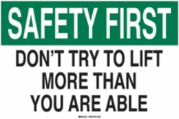 SAFETY FIRST Don't Try To Lift More Than You Are Able Sign, 10" H x 14" W x 0.06" D, Polystyrene