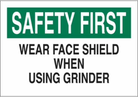 SAFETY FIRST Wear Face Shield When Using Grinder Sign, 10" H x 14" W x 0.06" D, Polystyrene