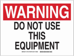 WARNING Do Not Use This Equipment Sign, 10" H x 14" W x 0.006" D, Polyester, Black/Red on White