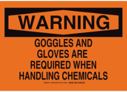 WARNING Goggles And Gloves Are Required When Handling Chemicals Sign, 7" H x 10" W x 0.006" D, Polyester