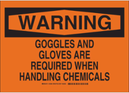 WARNING Goggles And Gloves Are Required When Handling Chemicals Sign, 10" H x 14" W x 0.035" D, Aluminum