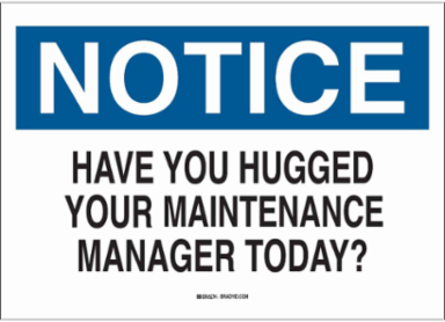 NOTICE Have You Hugged Your Maintenance Manager Today? Sign, 7 " H x 10 " W x 0.06 " D, Polystyrene