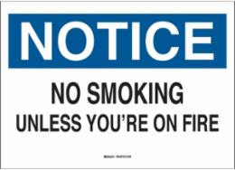 NOTICE No Smoking Unless You're On Fire Sign, 7 " H x 10 " W x 0.06 " D, Polystyrene
