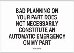 "Bad Planning Emergency" Sign - 7 Inch H x 10 Inch W, Polystyrene, Indoor/Outdoor Use