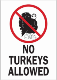 No Turkeys Allowed Sign, 10 " H x 7 " W x 0.06 " D, Polystyrene
