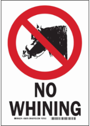 No Whining Sign, 10 " H x 7 " W x 0.06 " D, Polystyrene