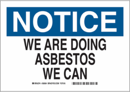 NOTICE We Are Doing Asbestos We Can Sign, 7 " H x 10 " W x 0.06 " D, Polystyrene
