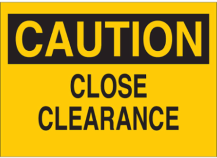 CAUTION Close Clearance Sign 10 Inch H x 14 Inch W, Non-Reflective Aluminum