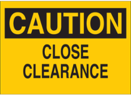 CAUTION Close Clearance Sign 10 Inch H x 14 Inch W, Non-Reflective Aluminum