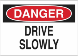 DANGER Drive Slowly Sign, 10" H x 14" W x 0.035" D, Aluminum