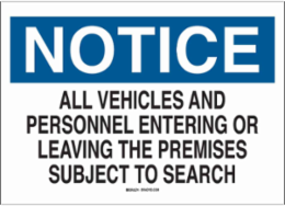 NOTICE All Vehicles And Personnel Entering Or Leaving The Premises Subject To Search Sign, 10" H x 14" W x 0.035" D