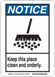 NOTICE Keep This Place Clean And Orderly. Sign, 10" H x 7" W x 0.1" D, Fiberglass