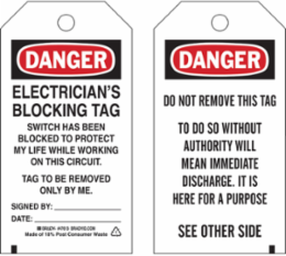 ELECTRICIAN'S BLOCKING TAG SWITCH HAS BEEN BLOCKED TO PREOTECT MY LIFE WHILE WORKING ON THIS CIRCUIT. TAG TO BE REMOVED Only BY ME. Signed BY: DATE: