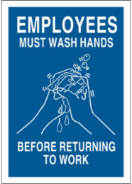 Employees Must Wash Hands Before Returning To Work Sign, 10" H x 7" W x 0.06" D, Polystyrene