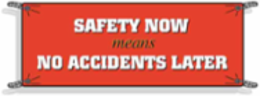 Safety Now Means No Accidents Later Sign, 4' H x 10' W x 0.055" D, Polyethylene