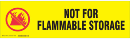 NOT FOR FLAMMABLE STORAGE Label, Black/Red on Yellow, 7" H x 24" W x 0.006" D