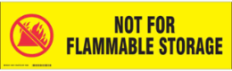 NOT FOR FLAMMABLE STORAGE Label, Black/Red on Yellow, 7" H x 24" W x 0.006" D