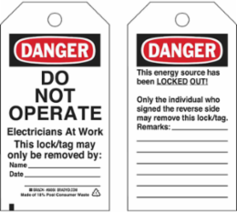 Lockout Tags: DANGER: DO NOT OPERATE Electricians At Work, Only the individual who signed the reverse side may remove…