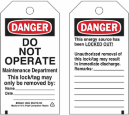 Lockout Tags: DANGER: DO NOT OPERATE, MAINTENANCE DEPARTMENT THIS LOCK/TAG MAY ONLY BE REMOVED BY: Name__Date:__