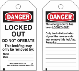Lockout Tags: DANGER: LOCKED OUT DO NOT OPERATE This lock/tag may only be removed by: Name__Date__