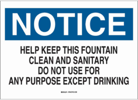 NOTICE Help Keep This Fountain Clean And Sanitary Do Not Use For Any Purpose Except Drinking Sign, 10" H x 14" W x 0.1" D, Fiberglass