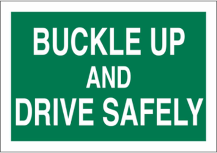 Buckle Up And Drive Safely Sign, 14 Inch H x 20 Inch W, Fiberglass, Non-Reflective