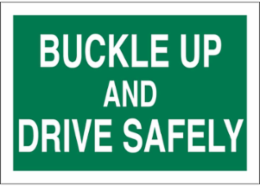 Buckle Up And Drive Safely Sign, 14 Inch H x 20 Inch W, Fiberglass, Non-Reflective