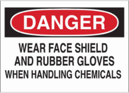 DANGER Wear Face Shield And Rubber Gloves When Handling Chemicals Sign, 10" H x 14" W x 0.1" D, Fiberglass