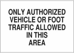 Only Authorized Vehicle Or Foot Traffic Allowed In This Area Sign, 10" H x 14" W x 0.1" D, Fiberglass