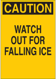 CAUTION Watch Out For Falling Ice Sign, 18" H x 12" W x 0.1" D, Fiberglass