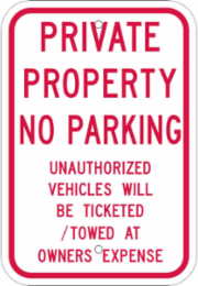 PRIVATE PROPERTY NO PARKING Unauthorized Vehicle Will Be Ticketed/Towed At Owners Expense Sign, 18" H x 12" W x .035" D, Red on White