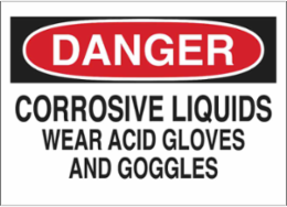 DANGER Corrosive Liquids Wear Acid Gloves And Goggles Sign, 10" H x 14" W x 0.006" D, Polyester