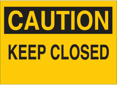 CAUTION Keep Closed Sign, 10 Inch H x 14 Inch W, Polyester, Abrasion-Resistant